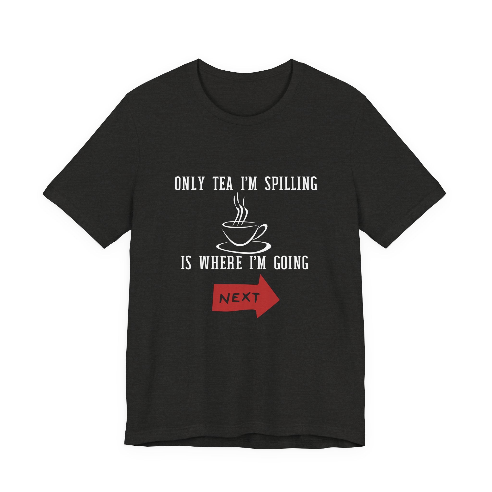 Tea Lover Unisex T‑Shirt — "Only Tea I'm Spilling Is Where I'm Going Next" Funny Travel Tea Shirt