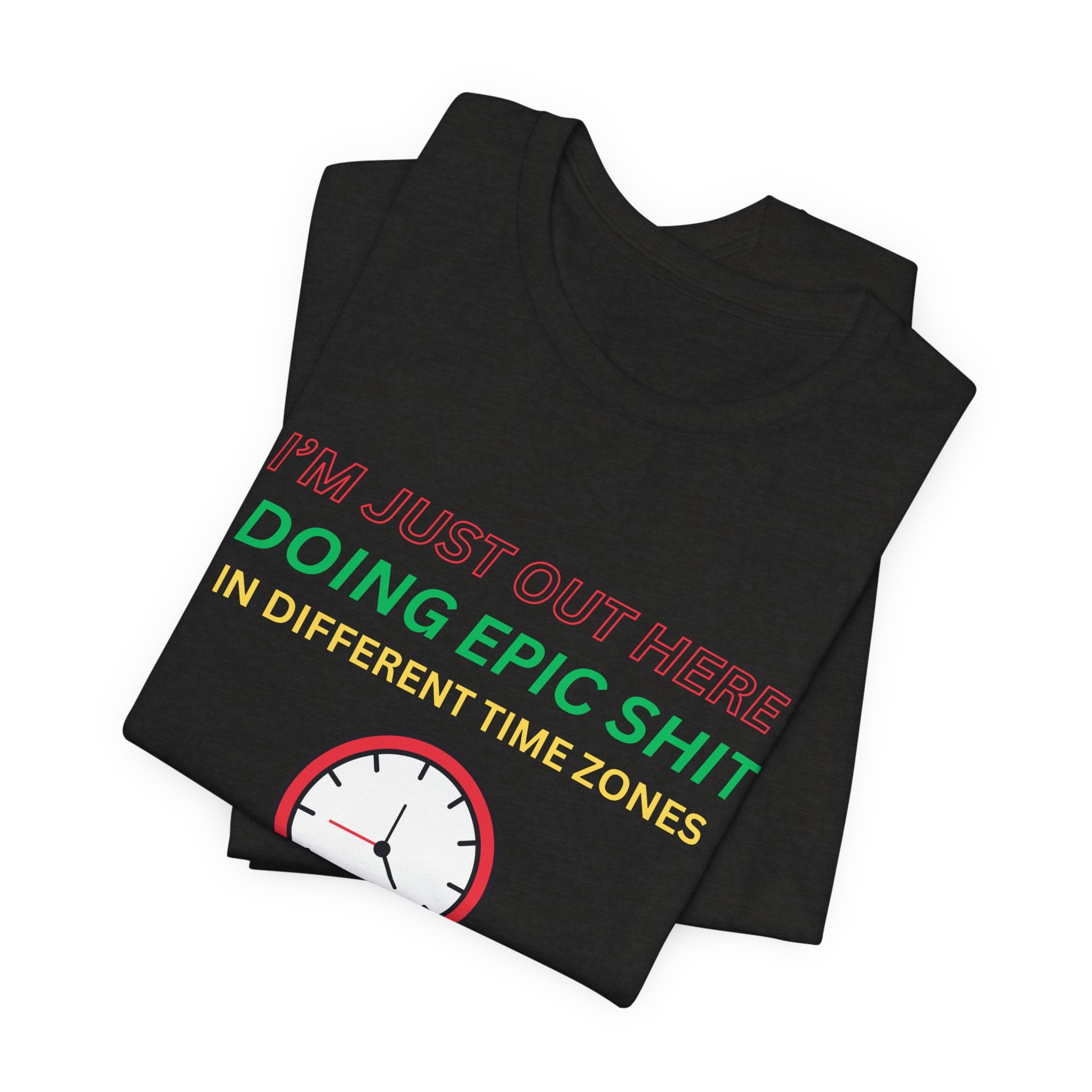 Doing Epic Shit In Different Time Zones Unisex T-Shirt