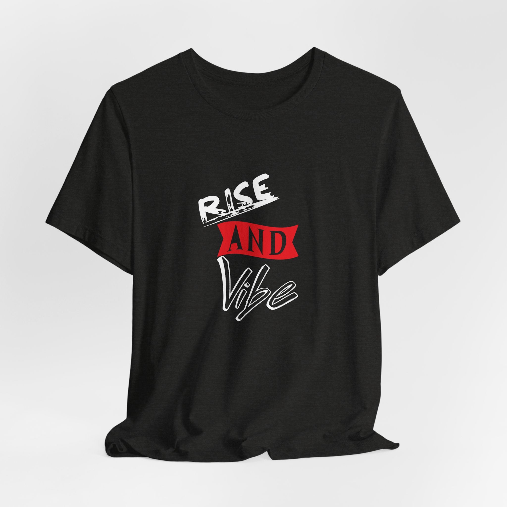 Rise and Vibe Unisex T-Shirt — Motivational Graphic Tee, Runway Vibe Tribe Statement Anthem t-shirt