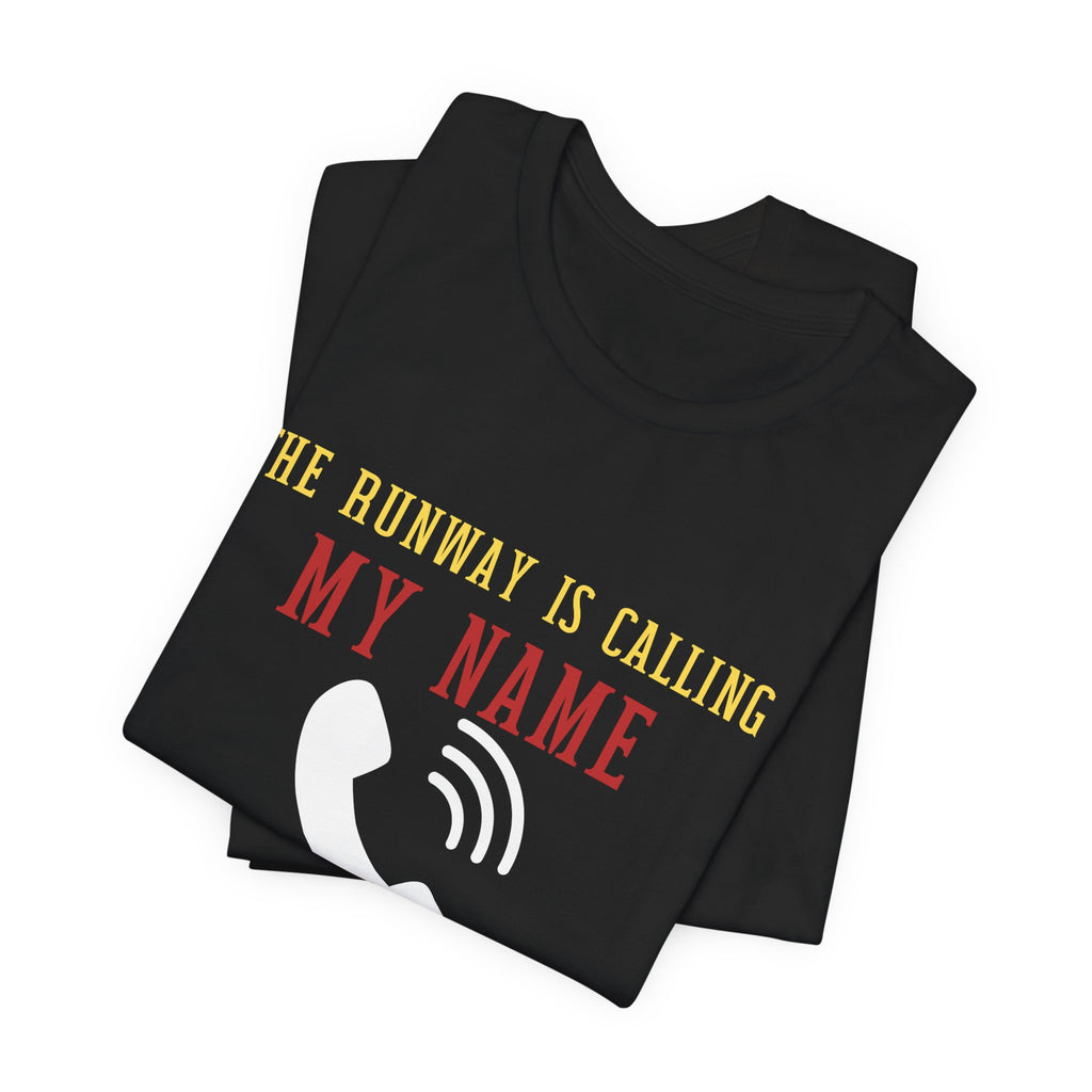Aviation Unisex T-Shirt — "The Runway Is Calling My Name, I Will Answer" Pilot Tee