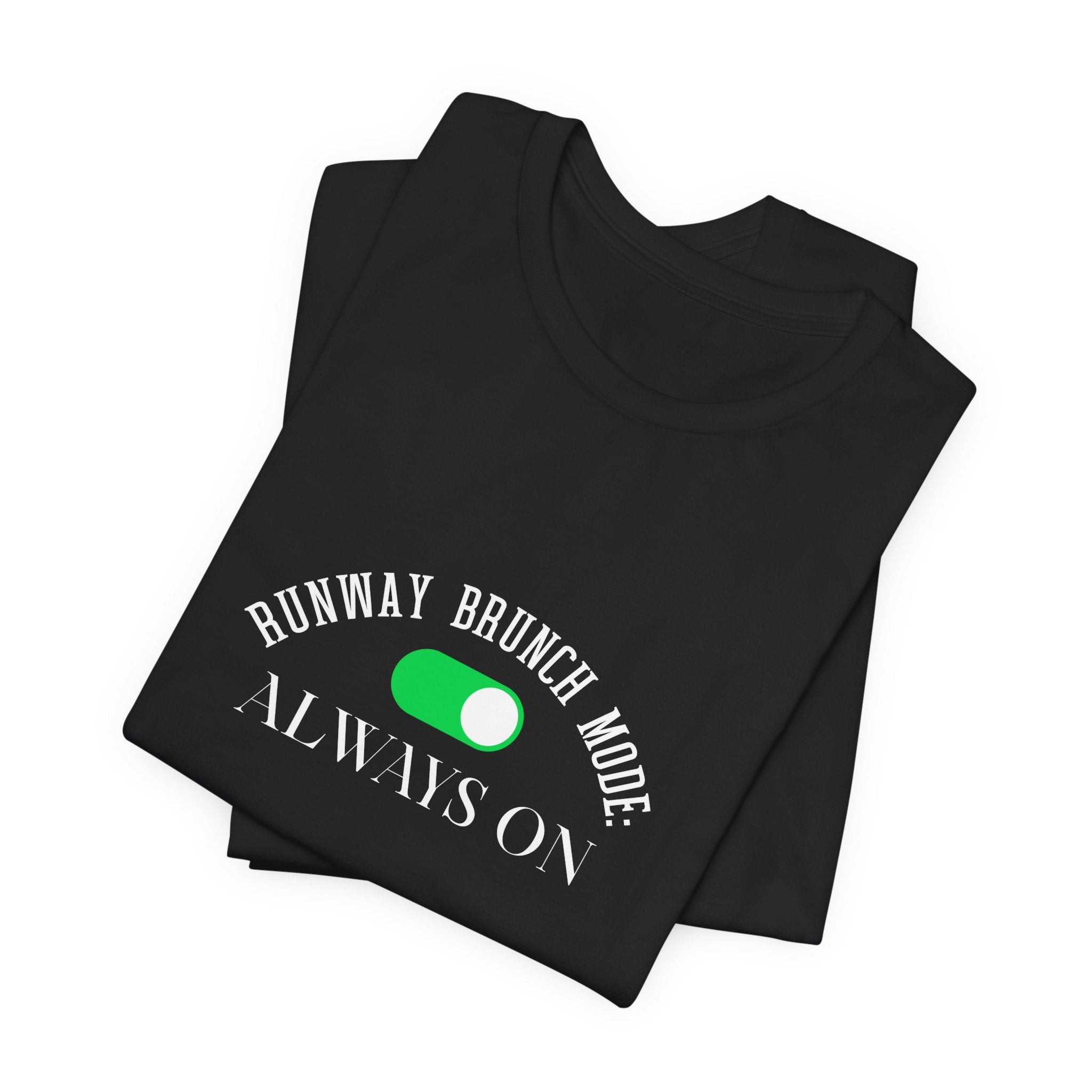 Brunch Mode Unisex Tee — "Runway Brunch Mode Always On" Graphic T-Shirt