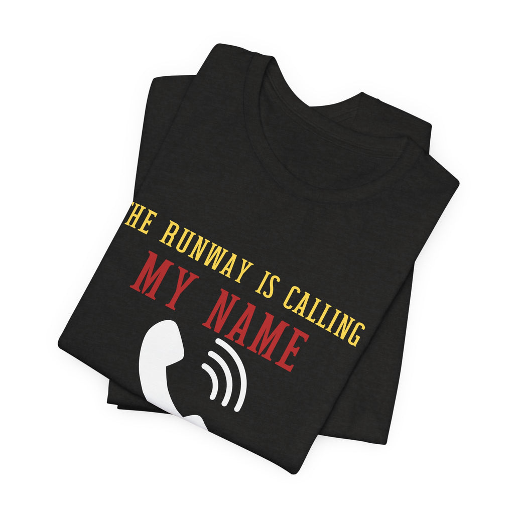 Aviation Unisex T-Shirt — "The Runway Is Calling My Name, I Will Answer" Pilot Tee