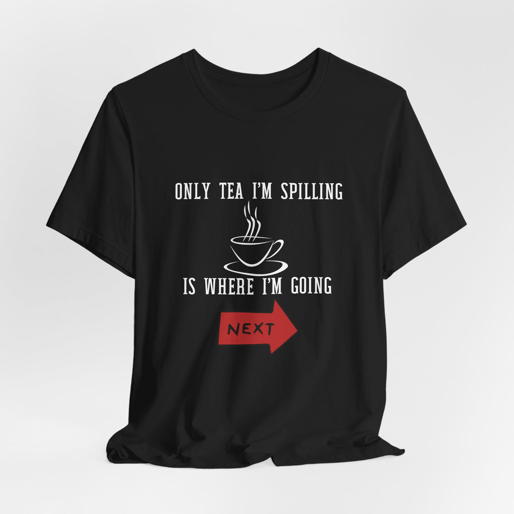 Tea Lover Unisex T‑Shirt — "Only Tea I'm Spilling Is Where I'm Going Next" Funny Travel Tea Shirt