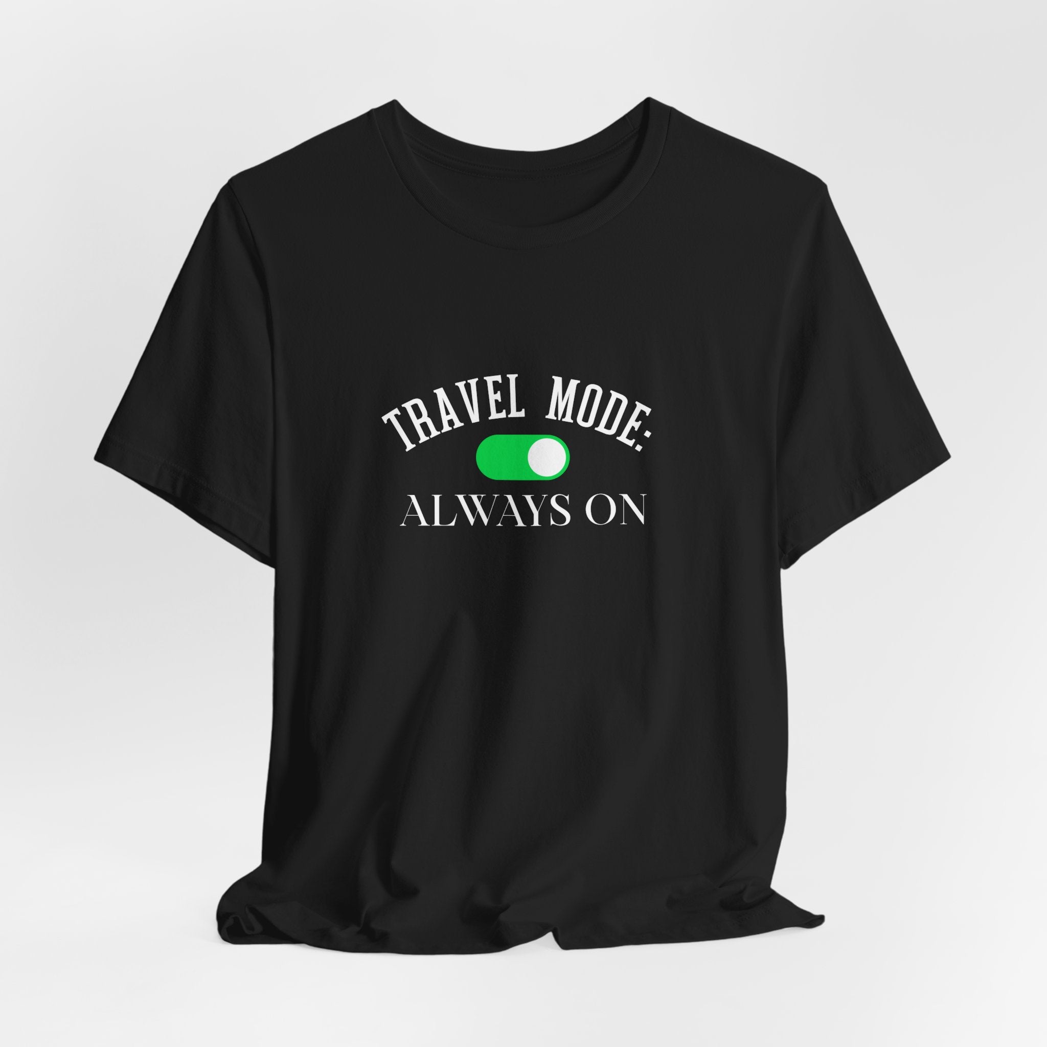 T-Shirt — "Travel Mode: Always On" Graphic Unisex Tee (Travel Lover Gift)