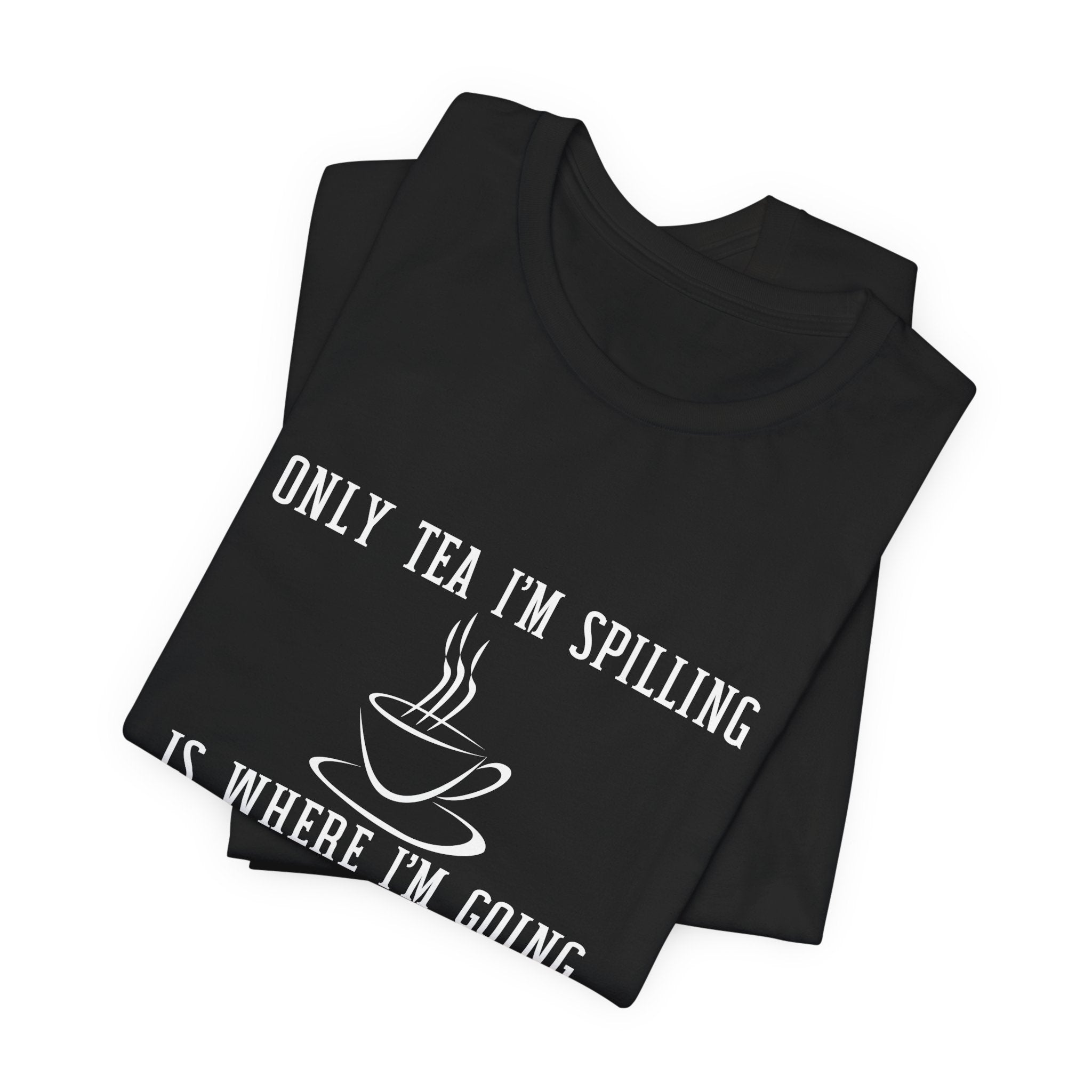 Tea Lover Unisex T‑Shirt — "Only Tea I'm Spilling Is Where I'm Going Next" Funny Travel Tea Shirt