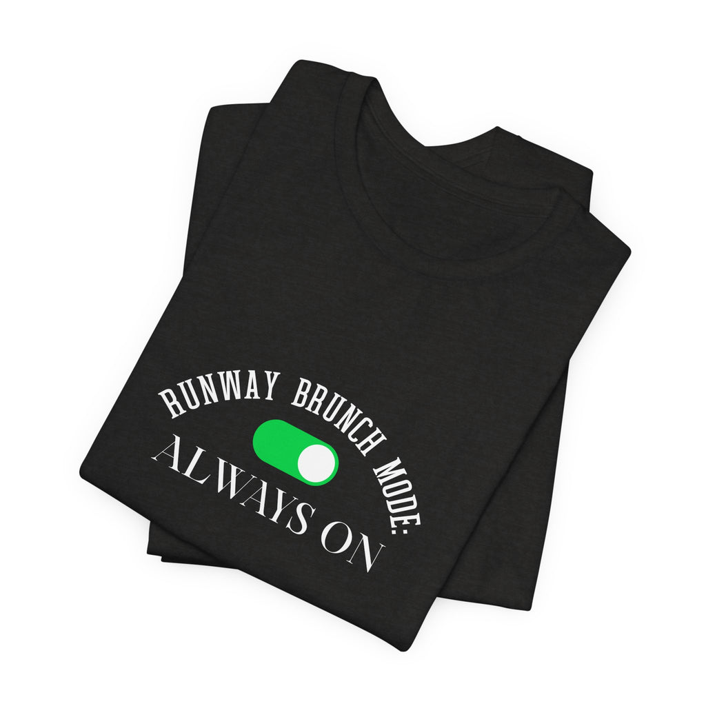 Brunch Mode Unisex Tee — "Runway Brunch Mode Always On" Graphic T-Shirt