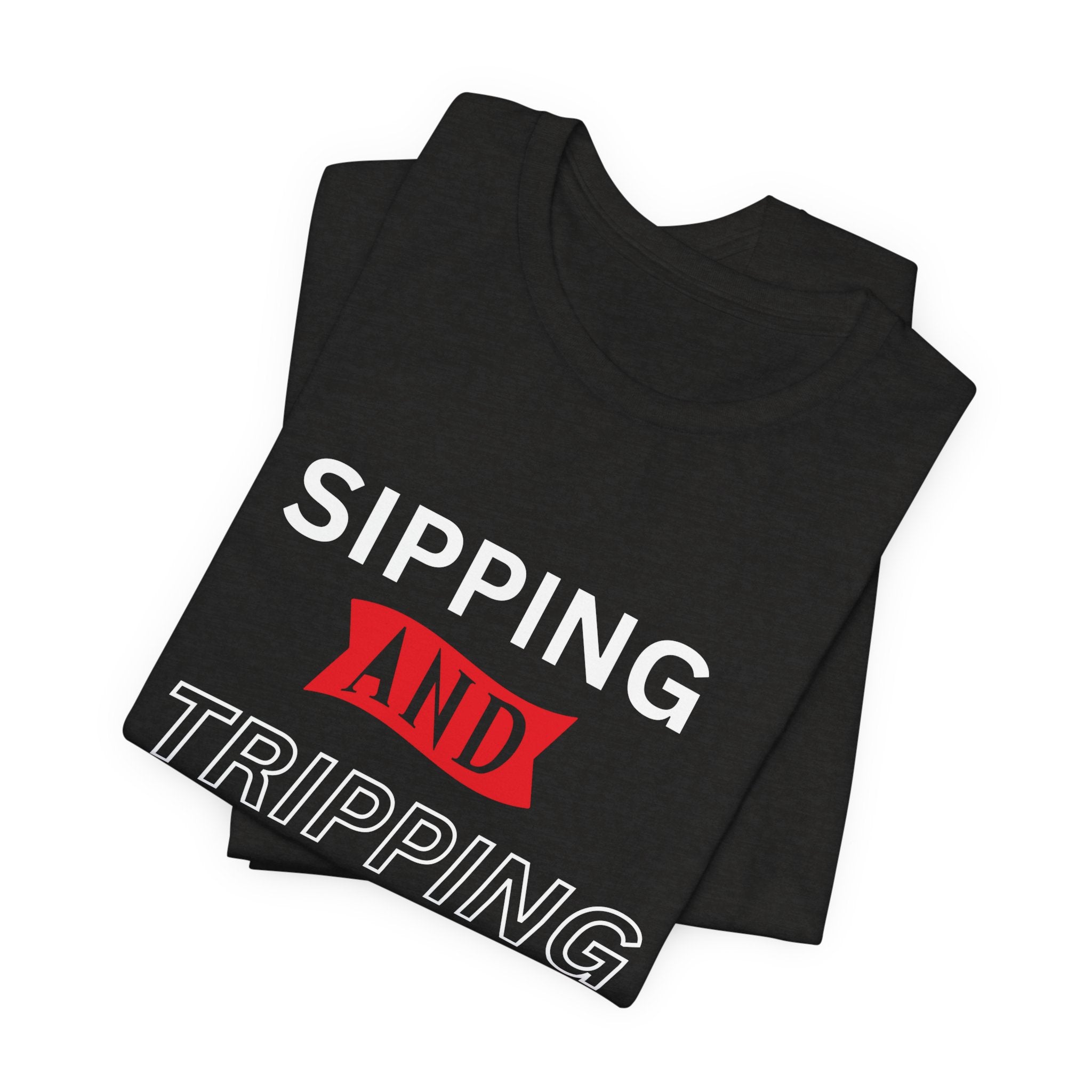 Sipping and Tripping  Unisex Tee