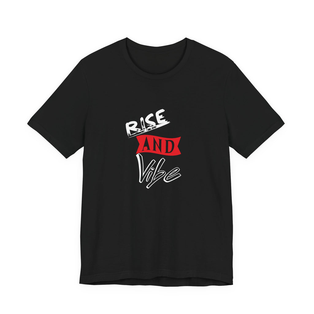 Rise and Vibe Unisex T-Shirt — Motivational Graphic Tee, Runway Vibe Tribe Statement Anthem t-shirt