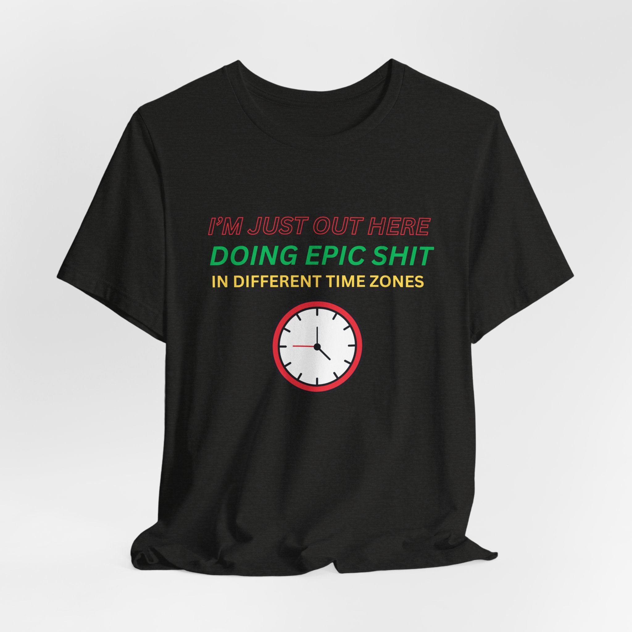 Doing Epic Shit In Different Time Zones Unisex T-Shirt