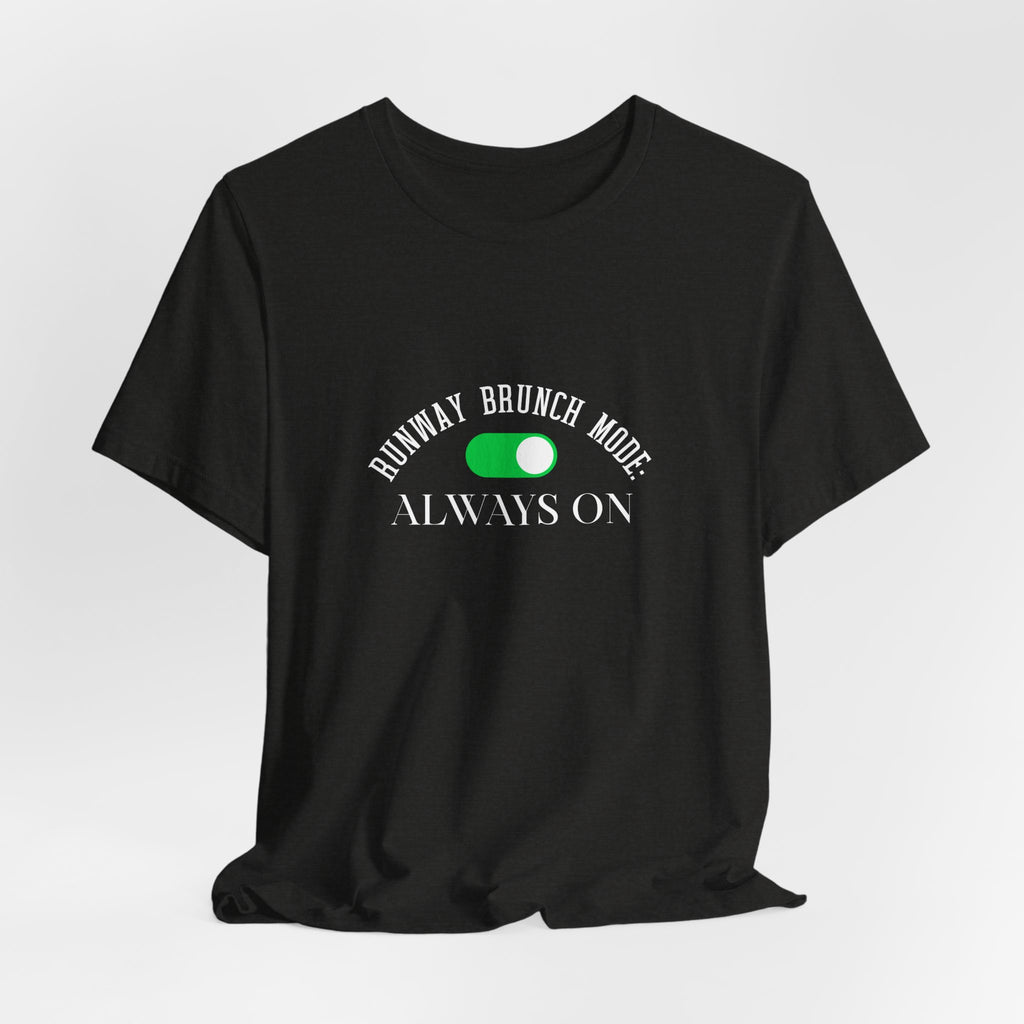 Brunch Mode Unisex Tee — "Runway Brunch Mode Always On" Graphic T-Shirt