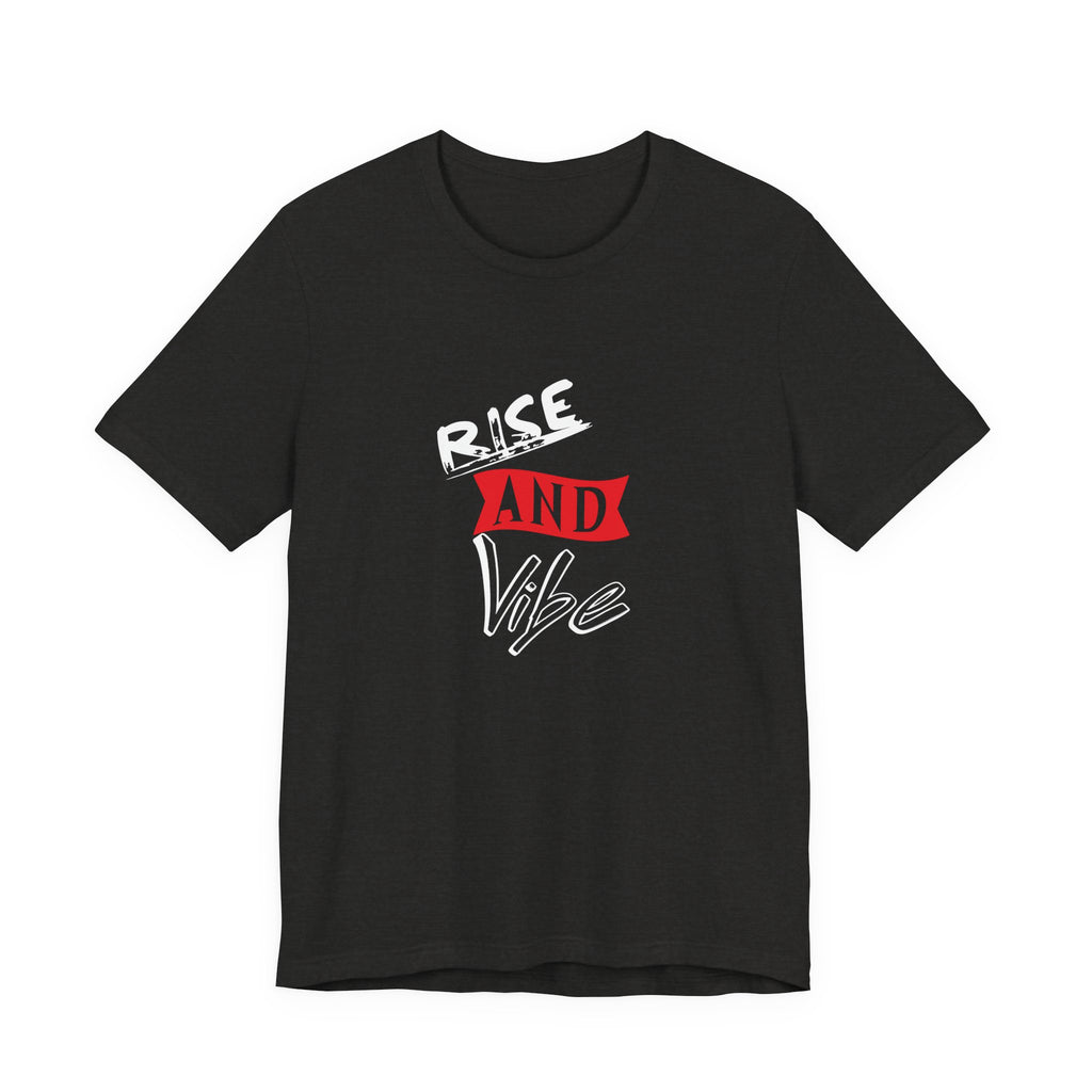 Rise and Vibe Unisex T-Shirt — Motivational Graphic Tee, Runway Vibe Tribe Statement Anthem t-shirt