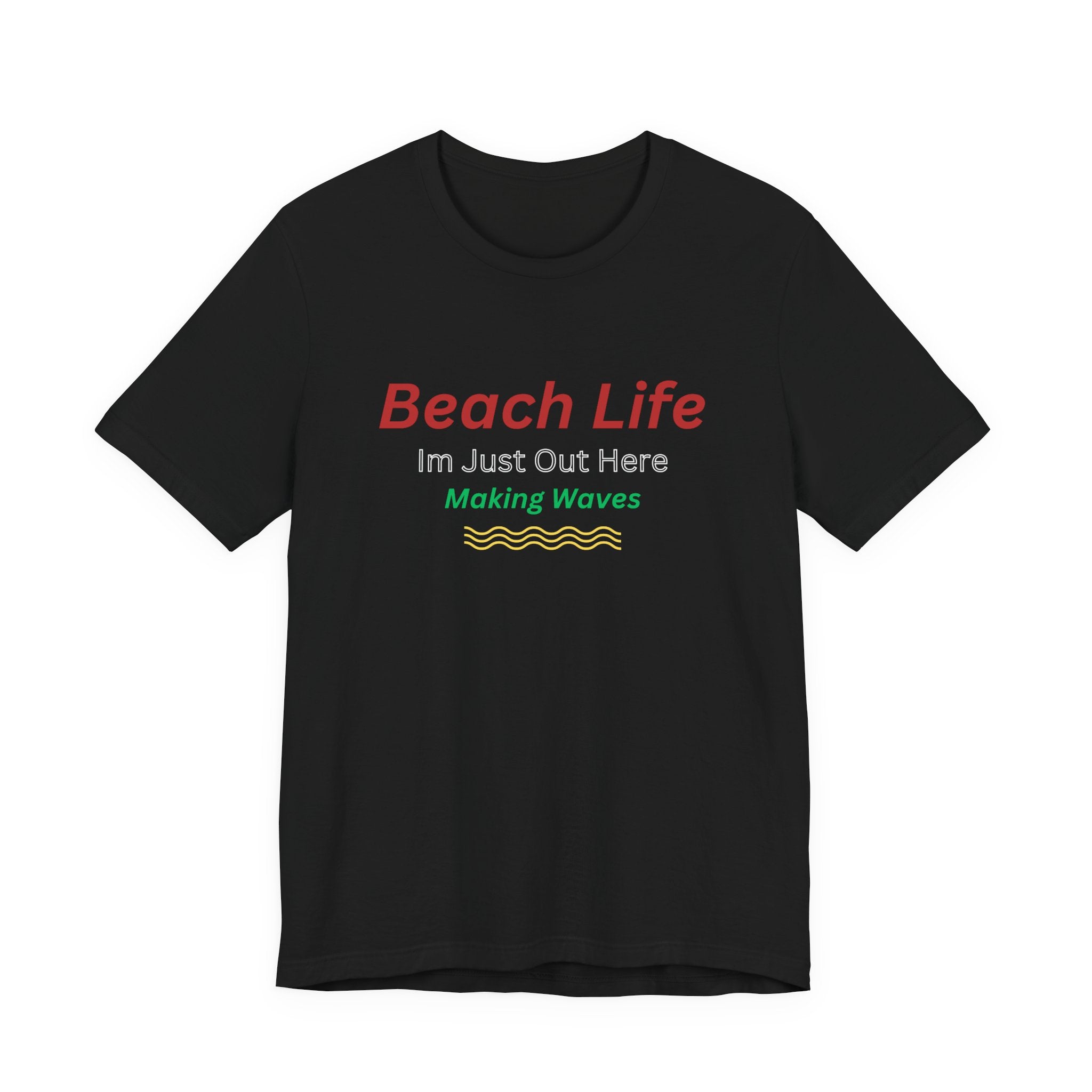 Beach Life Unisex T-Shirt — "I'm Just Out Here Making Waves" Casual Coastal Tee